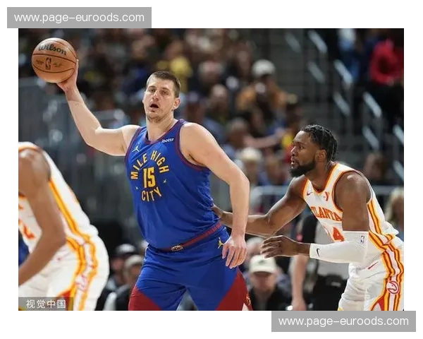 约基奇再砍三双逼近历史前十 掘金战绩稳居西部第一梯队